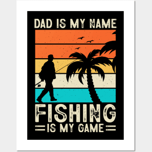 Dad is my name fishing is my game Posters and Art